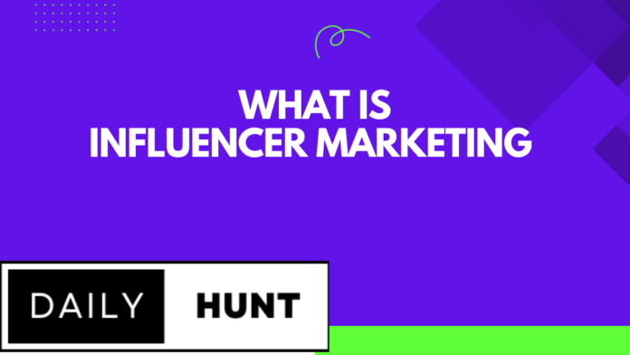 Influence marketing What it is , Digital marketing ,In Dailyhuntnews